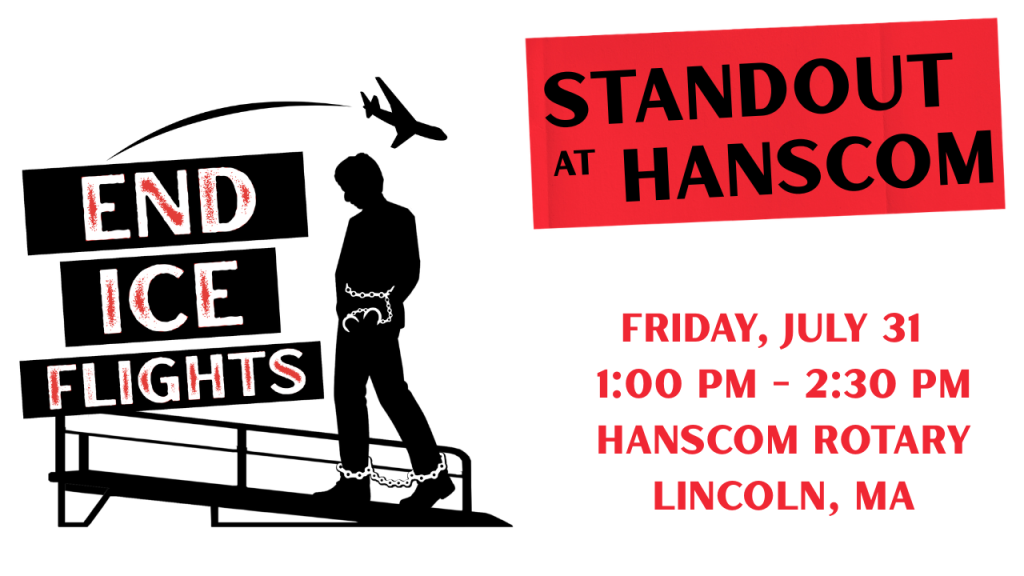 End ICE Flights Standout at Hanscom Friday July 31 1:00-2:30 Hanscom Rotary Lincoln MA